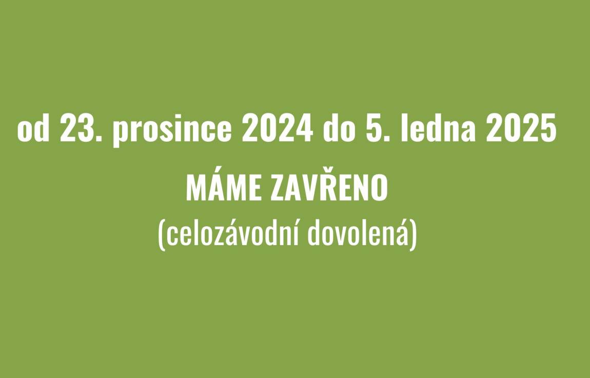 Od 23.12.2024 do 5.1.2025 máme zavřeno!